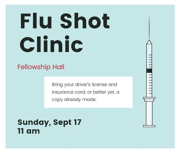 May be an image of ‎text that says '‎Flu Shot Clinic Fellowship Hall Bring your driver's license and insurance card, or better yet, a الاا ت copy already made. Sunday, Sept 17 11 am‎'‎